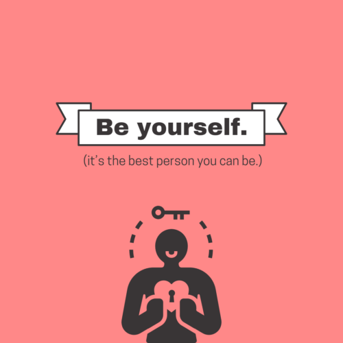 Be yourself. (it’s the best person you can be.)