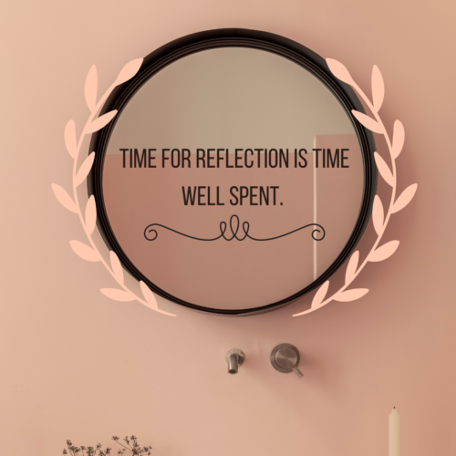 Time for reflection is time well spent.