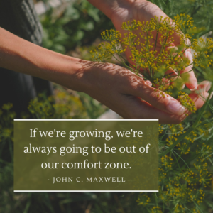 If we’re growing, we’re always going to be out of our comfort zone.