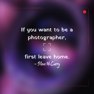 If you want to be a photographer, first leave home.