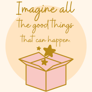 Imagine all the good things that can happen.