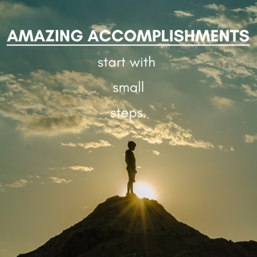 Amazing accomplishments start with a few small steps.