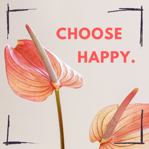 Choose happy.
