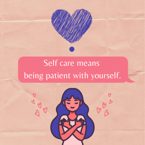 Self care means being patient with yourself.