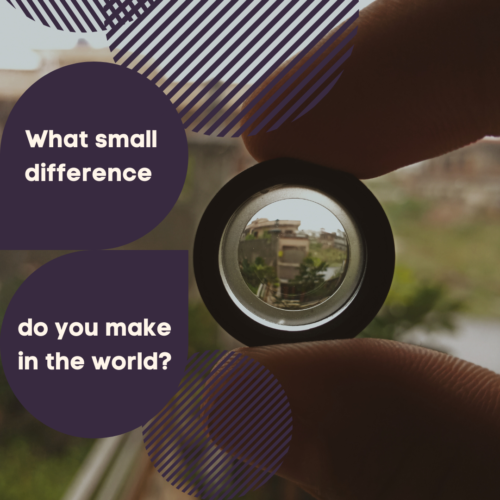 What small difference do you make in the world?