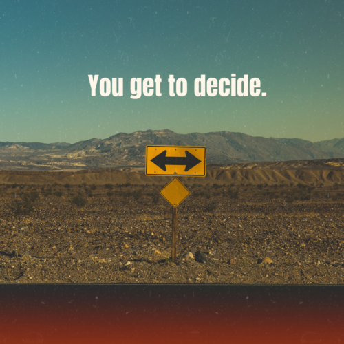 You get to decide.